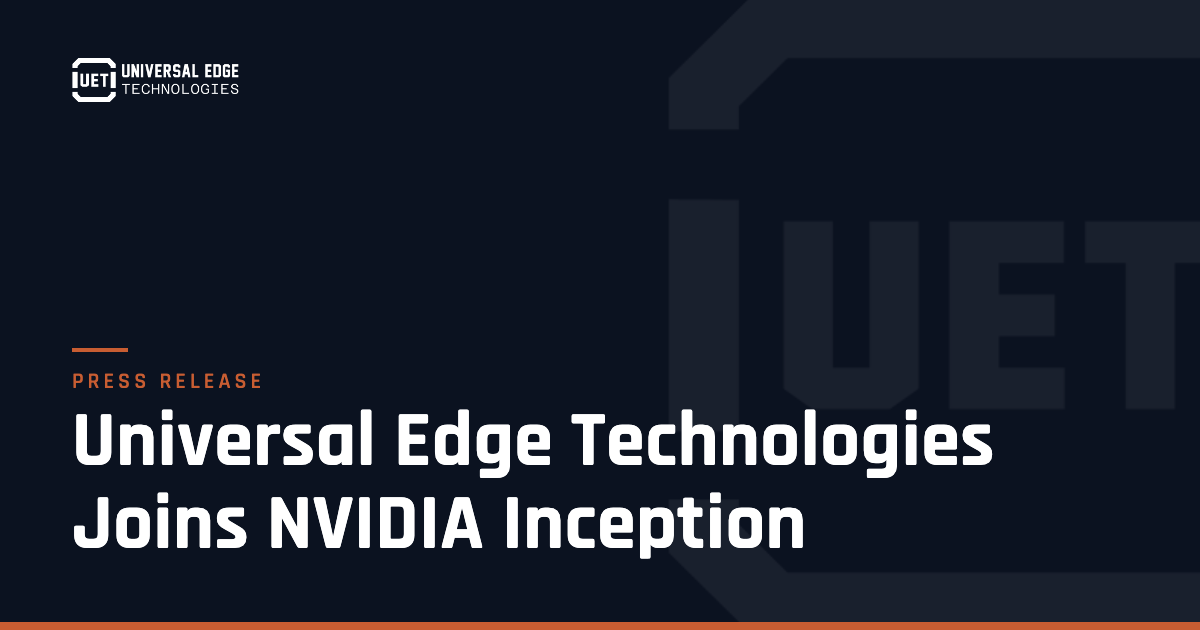 Universal Edge Technologies Joins NVIDIA Inception